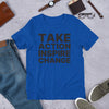TAKE ACTION INSPIRE CHANGE T-Shirt