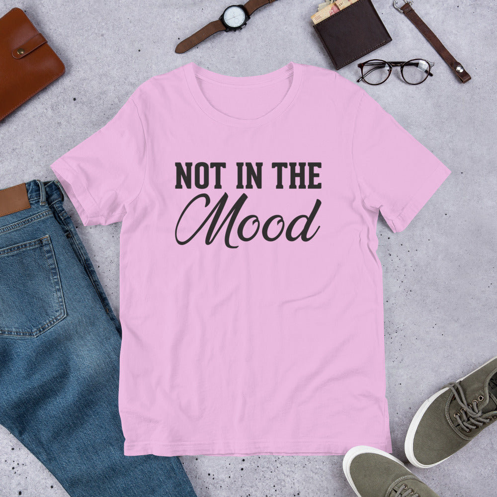 NOT IN THE Mood T-Shirt