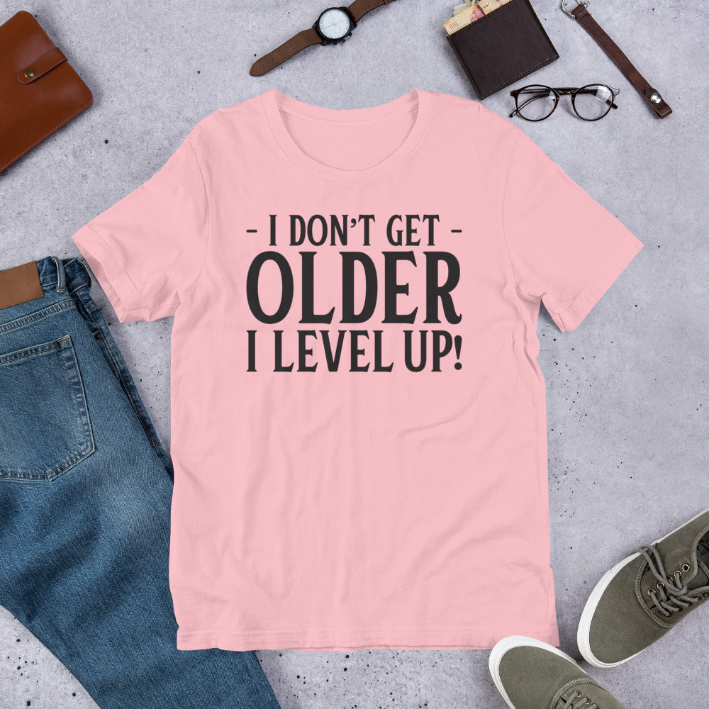 I DON'T GET OLDER I LEVEL UP! T-Shirt