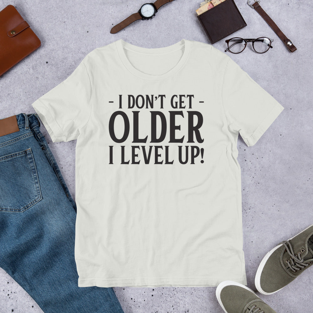 I DON'T GET OLDER I LEVEL UP! T-Shirt