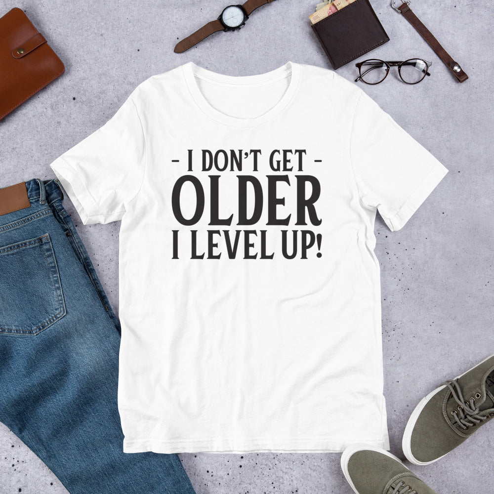 I DON'T GET OLDER I LEVEL UP! T-Shirt