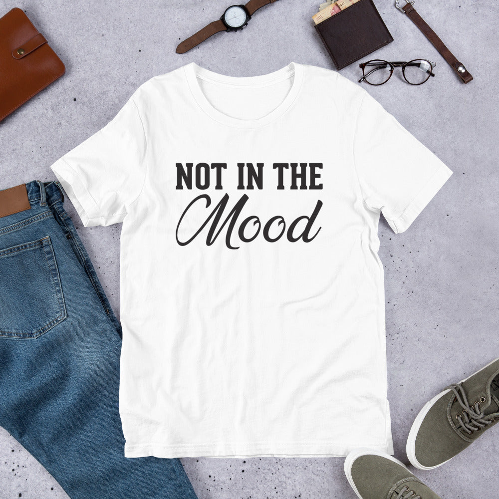 NOT IN THE Mood T-Shirt