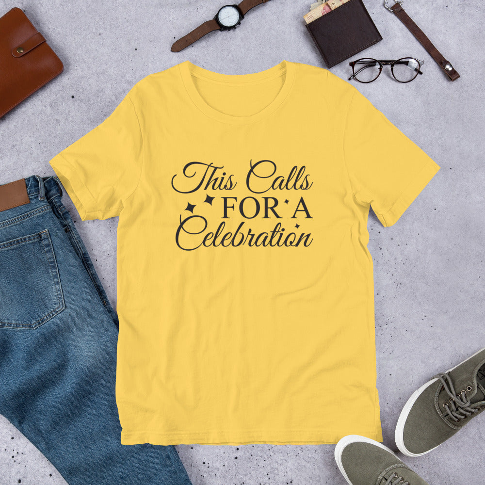 This Calls FOR A Celebration Unisex T-Shirt